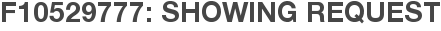 F10529777: Showing Request