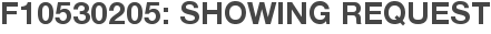 F10530205: Showing Request