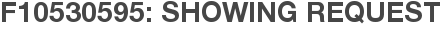 F10530595: Showing Request
