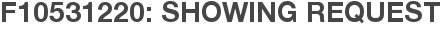 F10531220: Showing Request