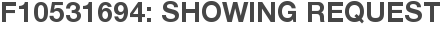 F10531694: Showing Request