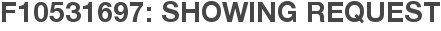 F10531697: Showing Request