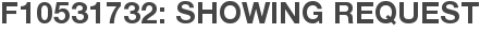 F10531732: Showing Request