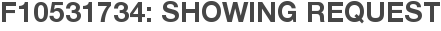 F10531734: Showing Request