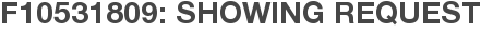 F10531809: Showing Request