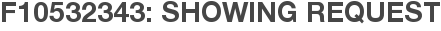 F10532343: Showing Request