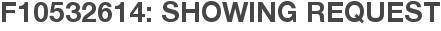 F10532614: Showing Request