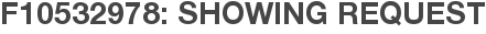 F10532978: Showing Request