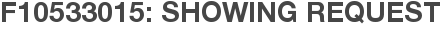 F10533015: Showing Request