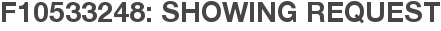 F10533248: Showing Request