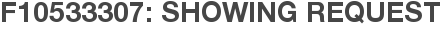 F10533307: Showing Request