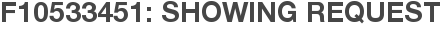 F10533451: Showing Request