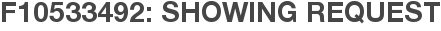 F10533492: Showing Request
