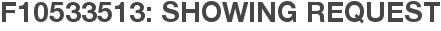 F10533513: Showing Request