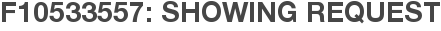 F10533557: Showing Request