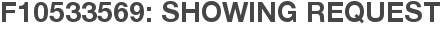 F10533569: Showing Request