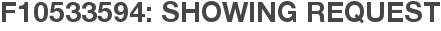 F10533594: Showing Request