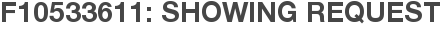 F10533611: Showing Request