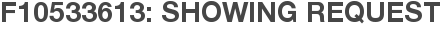 F10533613: Showing Request