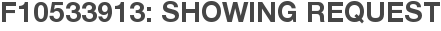 F10533913: Showing Request