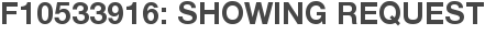 F10533916: Showing Request