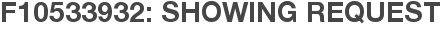 F10533932: Showing Request