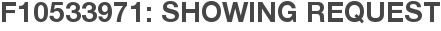 F10533971: Showing Request
