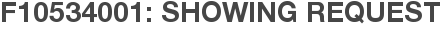 F10534001: Showing Request
