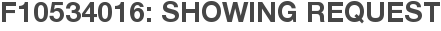 F10534016: Showing Request