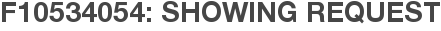 F10534054: Showing Request