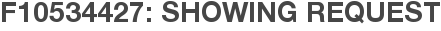 F10534427: Showing Request