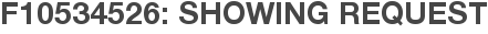 F10534526: Showing Request