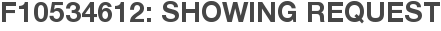 F10534612: Showing Request