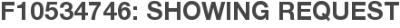 F10534746: Showing Request