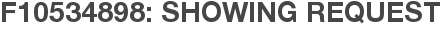 F10534898: Showing Request