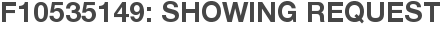 F10535149: Showing Request
