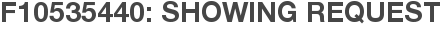 F10535440: Showing Request