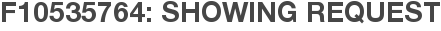 F10535764: Showing Request