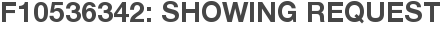 F10536342: Showing Request