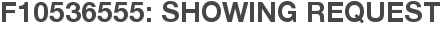 F10536555: Showing Request