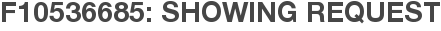 F10536685: Showing Request