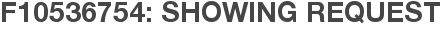 F10536754: Showing Request