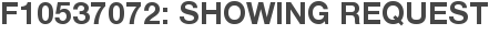 F10537072: Showing Request