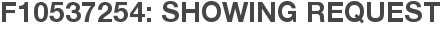 F10537254: Showing Request