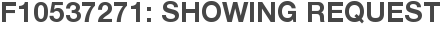 F10537271: Showing Request
