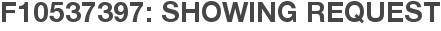 F10537397: Showing Request