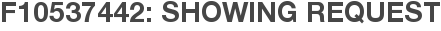 F10537442: Showing Request