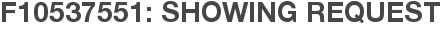 F10537551: Showing Request