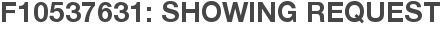 F10537631: Showing Request