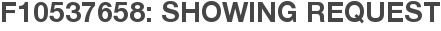 F10537658: Showing Request